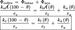 \Phi_{cobre} \, = \, \Phi_{latao} \, + \, \Phi_{aco} \\ \frac{k_{c} \cancel{A} \left(100 \, - \, \theta\right) }{e_{c}} \, = \, \frac{k_{l} \cancel{A} \left( \theta\right) }{e_{l}} \, + \, \frac{k_{a} \left( \theta\right) }{e_{a}} \\ \boxed{\frac{k_{c} \left(100 \, - \, \theta\right) }{e_{c}} \, = \, \frac{k_{l} \left( \theta\right) }{e_{l}} \, + \, \frac{k_{a} \left( \theta\right) }{e_{a}}}